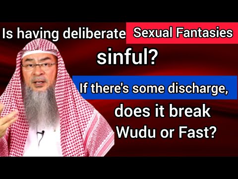 Are deliberate sexual fantasies sinful? If there's discharge does it break wudu? Assimalhakeem