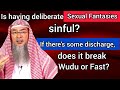 Are deliberate sexual fantasies sinful? If there's discharge does it break wudu? Assimalhakeem