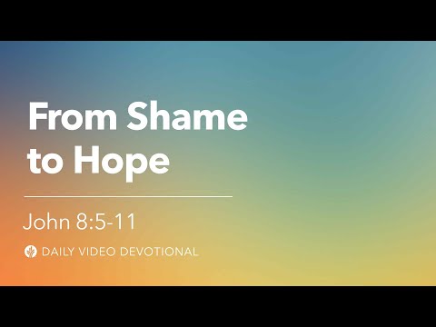 From Shame to Hope | John 8:5-11 | Our Daily Bread Video Devotional