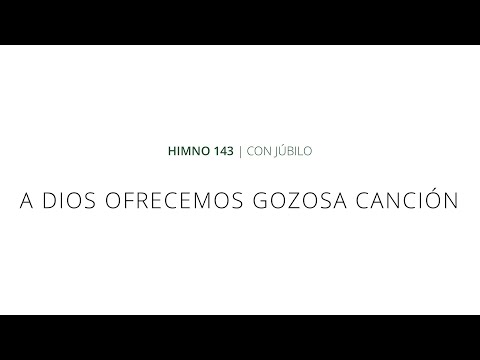 Himno 143 - A Dios ofrecemos gozosa canción