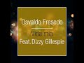 Osvaldo Fresedo feat Dizzy Gillespie - Vida Mía