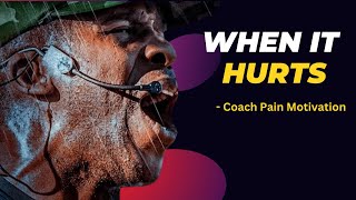 WHEN IT HURTS - Best Motivational Speech Video (Featuring Coach Pain)