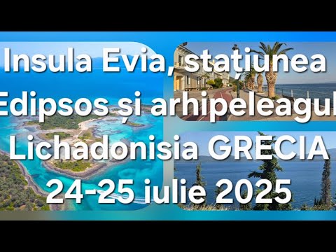 Insula Evia, cu stațiunea Edipsos și arhipelagul Lichadonisia din Grecia