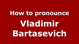 How to pronounce Vladimir Bartasevich