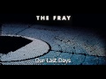 Our Last Days - The Fray(Helios) Full Song!!!