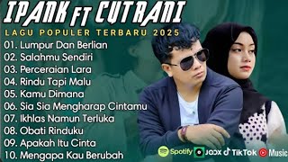 Download lagu IPANK FT CUT RANI FULL ALBUM PERCERAIAN LARA SALAHMU SENDIRI LAGU POP MELAYU TERBARU 2025 mp3