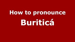 How to pronounce Buriticá