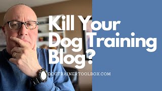 Kill Your Dog Training Blog To Increase Your Website's Conversions? Say Whaaat????