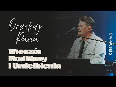Wieczór Modlitwy i Uwielbienia z CSM/worship | Oczekuj Pana