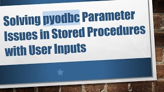 Download the video "Solving pyodbc Parameter Issues in Stored Procedures with User Inputs"