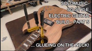 SOLOMUSIC SG STYLE ELECTRIC GUITAR KIT BUILD - PART 5: Glueing on the Neck!