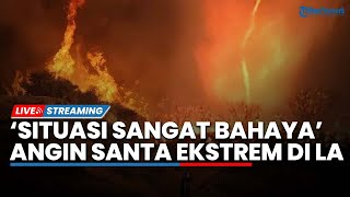 "Situasi Sangat Bahaya" di LA, Ancaman California Selatan Terbakar Hebat hingga Warga Kalang Kabut