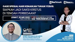 OASE Spesial Hari Kenaikan Tuhan Yesus Kristus: Siapkah Jadi Saksi Kristus di Tengah Perbedaan?