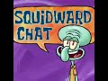 Squidward Chat