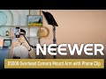 Introducing the NEEWER DS009 Overhead Camera Mount Arm with Phone Clip