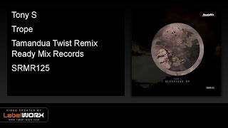 Tony S - Trope (Tamandua Twist Remix) - Ready Mix Records [Official Clip]