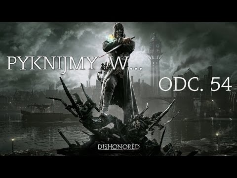Pyknijmy w... Dishonored. Odc. 54 - Wyspa Zimoskółki