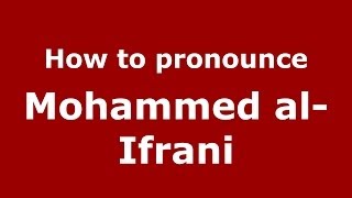 How to pronounce Mohammed Al-Ifrani