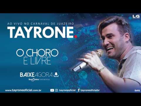 TAYRONE - O CHORO É LIVRE - CD AO VIVO CARNAVAL DE JUAZEIRO  2017