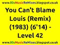 You Can't Blame Louis (Re-mix) - Level 42 | 80s Club Mixes | 80s Club Music | 80s Male Groups