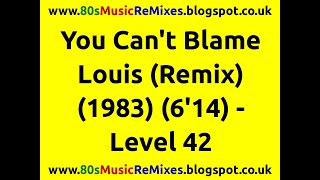 You Can&#39;t Blame Louis (Re-mix) - Level 42 | 80s Club Mixes | 80s Club Music | 80s Male Groups