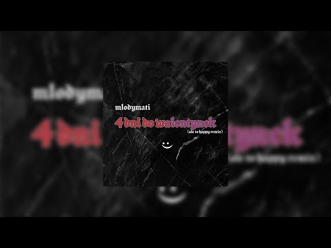 MLODYMATI - 4 DNI DO WALENTYNEK (hapy remix)