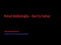 Polad Bulbuloglu - Gel Ey Seher (Polad Bülbüloğlu ...