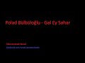 Polad Bulbuloglu - Gel Ey Seher (Polad Bülbüloğlu ...