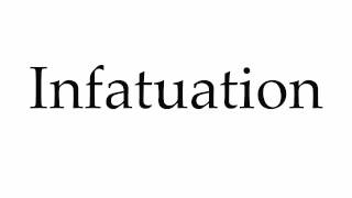 How to Pronounce Infatuation