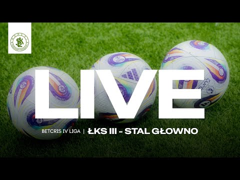 📹  LIVE: ŁKS III Łódź - Stal Głowno (Betcris IV Liga)