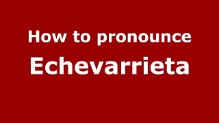 How to pronounce Echevarrieta