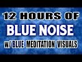 12 HOURS of Blue Noise - Tinnitus Masking Sleep Aid w/ HD Visuals