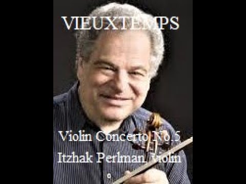 ♪ Itzhak Perlman, violin :  VIEUXTEMPS  Violin Concerto No.5