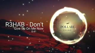 R3HAB - Don&#39;t Give Up On Me Now