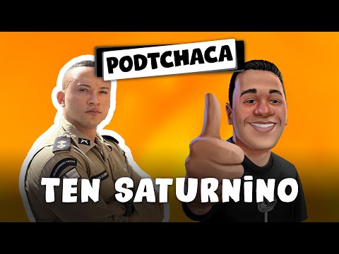 TEN SATURNINO (RONDESP, 50 CIPM / 49 CIPM) - PODTCHACA #004 | SEM CENSURA TV