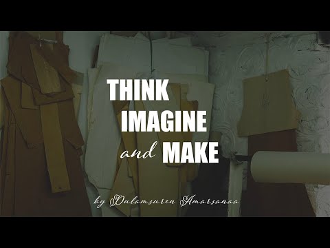 Think, Imagine and Make by Dulamsuren Amarsanaa