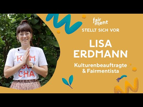 Fairment stellt sich vor! Lisa Erdmann: Kulturenbeauftragte & Fairmentista