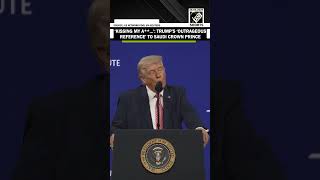 ‘He didn't think he'd be kissing my a**…': Trump's ‘outrageous reference’ to Saudi Crown Prince 