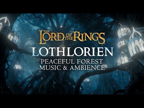 Lord of the Rings | Forests of Lothlorien, Peaceful Music & Night Ambience