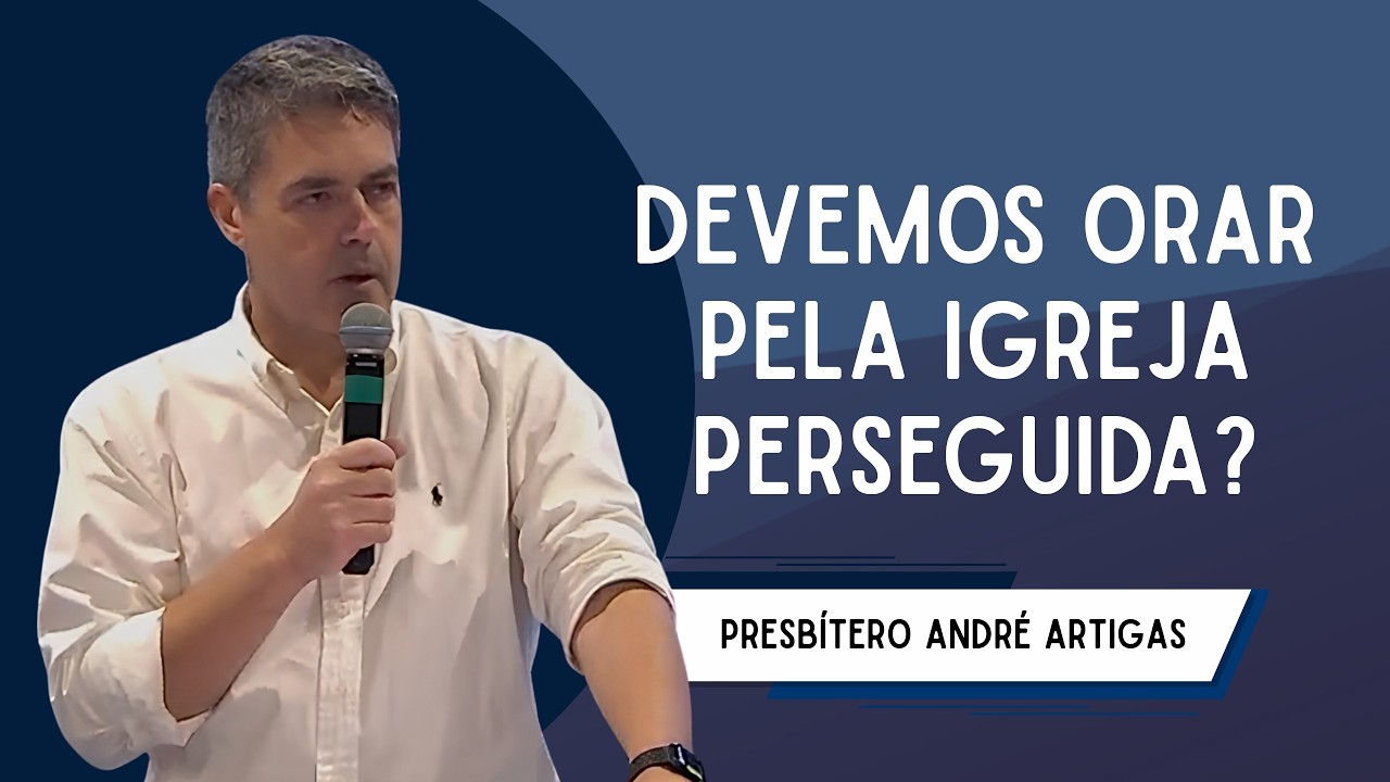 Devemos orar pela igreja perseguida?