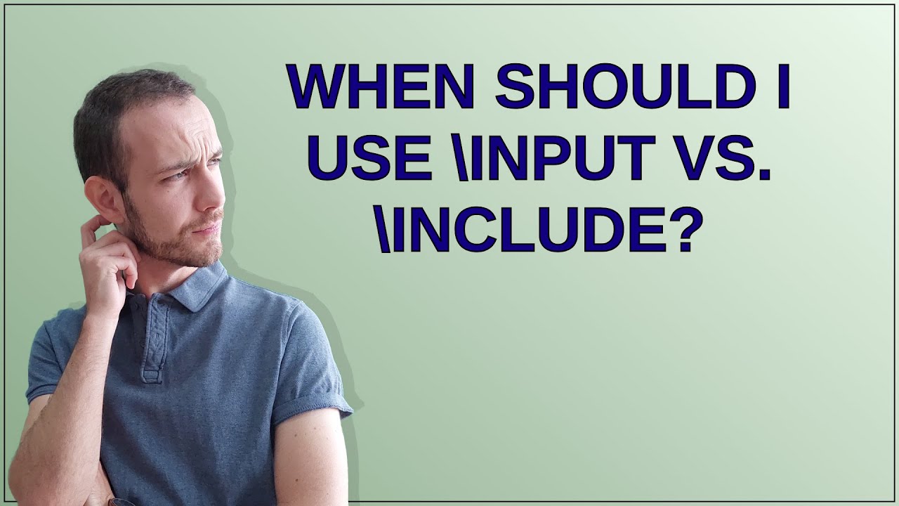 Tex: When should I use input vs. include?