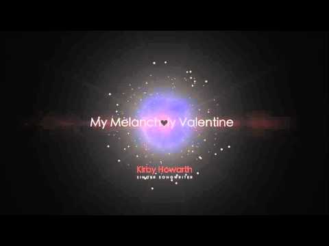 My Melancholy Valentine - By Kirby Howarth