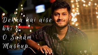 Dekha hai aaise bhi &amp; O Sanam Mashup (Cover)