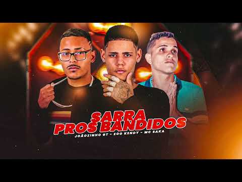 SARRA PROS BANDIDO - MC SAKA - EOO KENDY - JOÃOZINHO GT. #bregafunk #viral