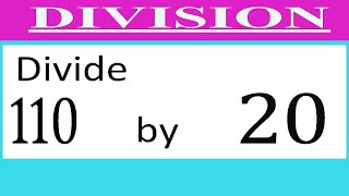 Divide     110      by     20  Divide   completely