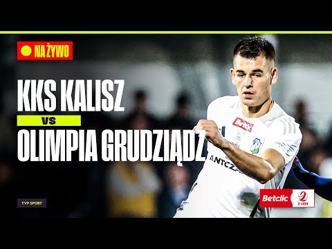 BETCLIC 2 LIGA: KKS KALISZ – OLIMPIA GRUDZIĄDZ | TRANSMISJA MECZU
