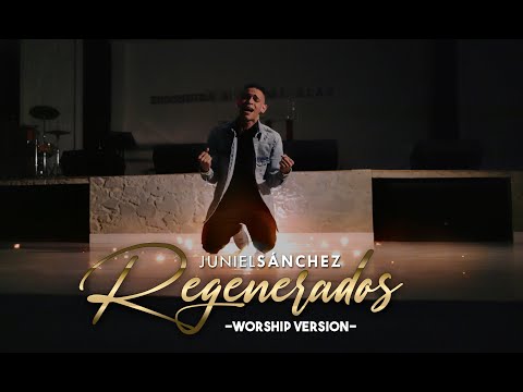 Regenerados (Worship Version) - Juniel Sánchez