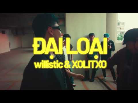 willistic, xolitxo - Đại Loại | Official Teaser