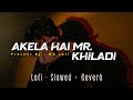 Akela Hai Mr Khiladi Mr Mrs Khiladi Lofi Slowed Reverb Akshay Juhi Chawla MG Lofi