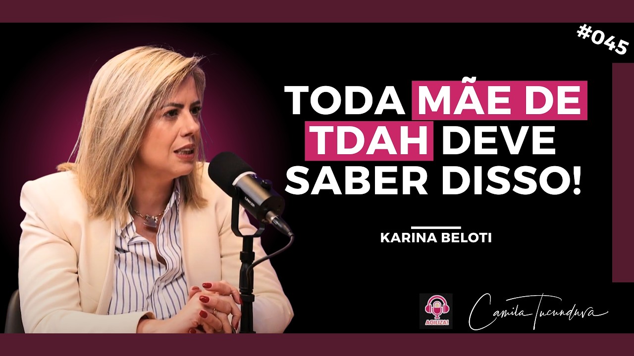 Desmistificando o TDAH: Como Karina Beloti traduz isso pro digital| Podcast Agiliza! #045